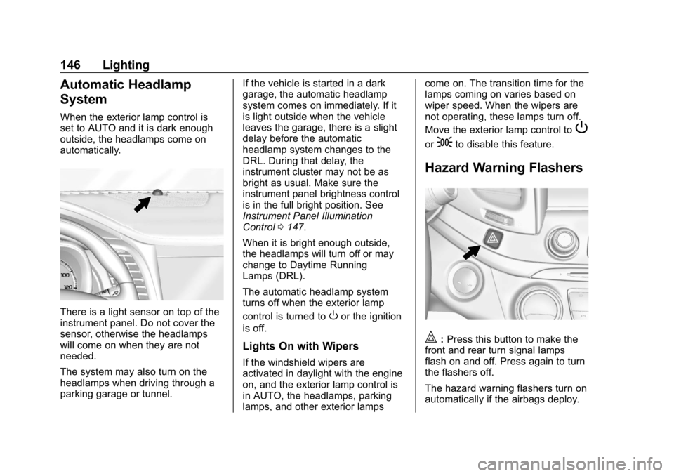 CHEVROLET IMPALA 2019  Owners Manual Chevrolet Impala Owner Manual (GMNA-Localizing-U.S./Canada-12146115) -
2019 - crc - 8/27/18
146 Lighting
Automatic Headlamp
System
When the exterior lamp control is
set to AUTO and it is dark enough
o