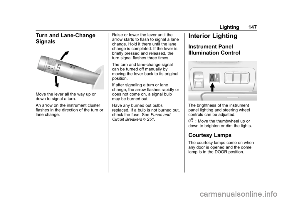 CHEVROLET IMPALA 2019 Owners Manual Chevrolet Impala Owner Manual (GMNA-Localizing-U.S./Canada-12146115) -
2019 - crc - 8/27/18
Lighting 147
Turn and Lane-Change
Signals
Move the lever all the way up or
down to signal a turn.
An arrow o CHEVROLET IMPALA 2019 Owners Manual Chevrolet Impala Owner Manual (GMNA-Localizing-U.S./Canada-12146115) -
2019 - crc - 8/27/18
Lighting 147
Turn and Lane-Change
Signals
Move the lever all the way up or
down to signal a turn.
An arrow o