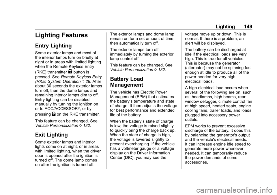 CHEVROLET IMPALA 2019  Owners Manual Chevrolet Impala Owner Manual (GMNA-Localizing-U.S./Canada-12146115) -
2019 - crc - 8/27/18
Lighting 149
Lighting Features
Entry Lighting
Some exterior lamps and most of
the interior lamps turn on bri