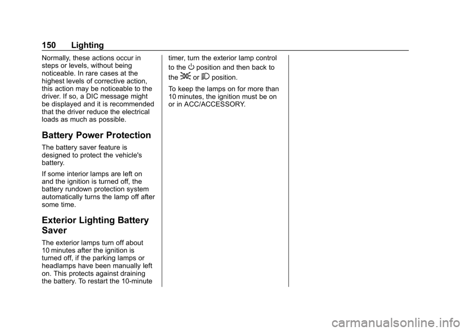 CHEVROLET IMPALA 2019 Owners Manual Chevrolet Impala Owner Manual (GMNA-Localizing-U.S./Canada-12146115) -
2019 - crc - 8/27/18
150 Lighting
Normally, these actions occur in
steps or levels, without being
noticeable. In rare cases at th CHEVROLET IMPALA 2019 Owners Manual Chevrolet Impala Owner Manual (GMNA-Localizing-U.S./Canada-12146115) -
2019 - crc - 8/27/18
150 Lighting
Normally, these actions occur in
steps or levels, without being
noticeable. In rare cases at th