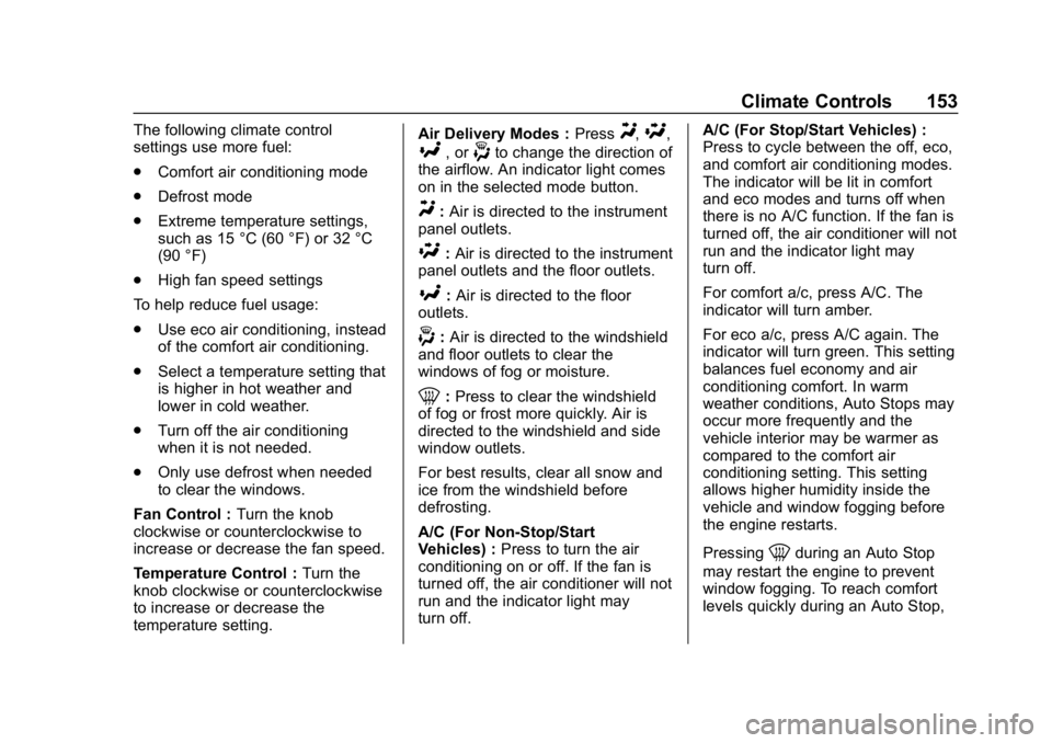 CHEVROLET IMPALA 2019 Owners Manual Chevrolet Impala Owner Manual (GMNA-Localizing-U.S./Canada-12146115) -
2019 - crc - 8/27/18
Climate Controls 153
The following climate control
settings use more fuel:
.Comfort air conditioning mode
. CHEVROLET IMPALA 2019 Owners Manual Chevrolet Impala Owner Manual (GMNA-Localizing-U.S./Canada-12146115) -
2019 - crc - 8/27/18
Climate Controls 153
The following climate control
settings use more fuel:
.Comfort air conditioning mode
.