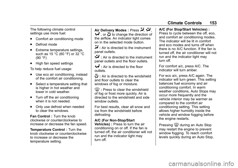CHEVROLET IMPALA 2019  Owners Manual Chevrolet Impala Owner Manual (GMNA-Localizing-U.S./Canada-12146115) -
2019 - crc - 8/27/18
Climate Controls 153
The following climate control
settings use more fuel:
.Comfort air conditioning mode
. 