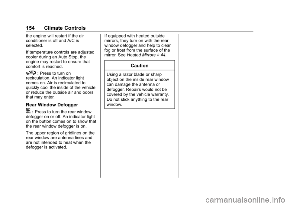 CHEVROLET IMPALA 2019 Owners Manual Chevrolet Impala Owner Manual (GMNA-Localizing-U.S./Canada-12146115) -
2019 - crc - 8/27/18
154 Climate Controls
the engine will restart if the air
conditioner is off and A/C is
selected.
If temperatu CHEVROLET IMPALA 2019 Owners Manual Chevrolet Impala Owner Manual (GMNA-Localizing-U.S./Canada-12146115) -
2019 - crc - 8/27/18
154 Climate Controls
the engine will restart if the air
conditioner is off and A/C is
selected.
If temperatu