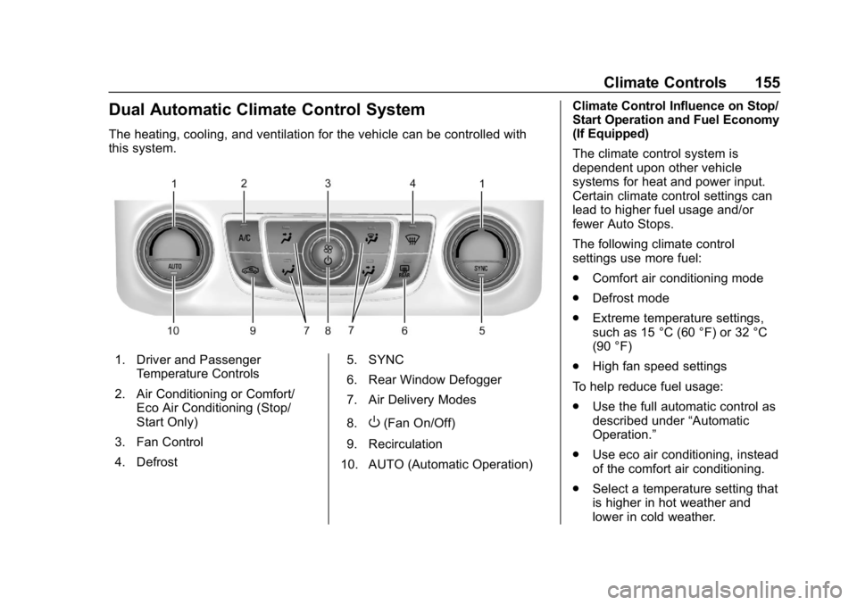 CHEVROLET IMPALA 2019 Owners Manual Chevrolet Impala Owner Manual (GMNA-Localizing-U.S./Canada-12146115) -
2019 - crc - 8/27/18
Climate Controls 155
Dual Automatic Climate Control System
The heating, cooling, and ventilation for the veh CHEVROLET IMPALA 2019 Owners Manual Chevrolet Impala Owner Manual (GMNA-Localizing-U.S./Canada-12146115) -
2019 - crc - 8/27/18
Climate Controls 155
Dual Automatic Climate Control System
The heating, cooling, and ventilation for the veh