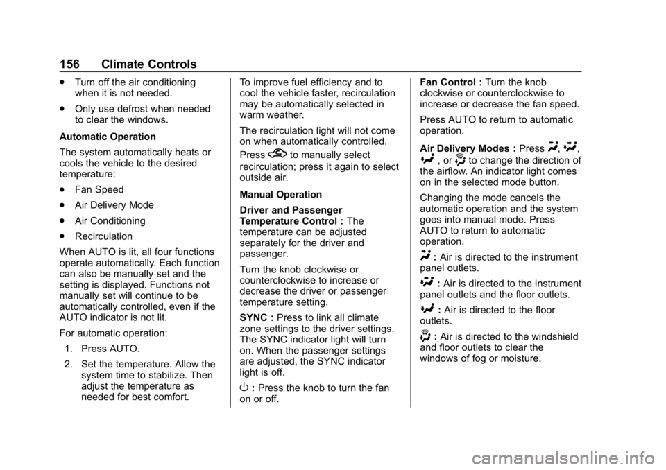 CHEVROLET IMPALA 2019  Owners Manual Chevrolet Impala Owner Manual (GMNA-Localizing-U.S./Canada-12146115) -
2019 - crc - 8/27/18
156 Climate Controls
.Turn off the air conditioning
when it is not needed.
. Only use defrost when needed
to