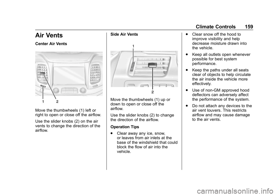 CHEVROLET IMPALA 2019 Owners Manual Chevrolet Impala Owner Manual (GMNA-Localizing-U.S./Canada-12146115) -
2019 - crc - 8/27/18
Climate Controls 159
Air Vents
Center Air Vents
Move the thumbwheels (1) left or
right to open or close off CHEVROLET IMPALA 2019 Owners Manual Chevrolet Impala Owner Manual (GMNA-Localizing-U.S./Canada-12146115) -
2019 - crc - 8/27/18
Climate Controls 159
Air Vents
Center Air Vents
Move the thumbwheels (1) left or
right to open or close off