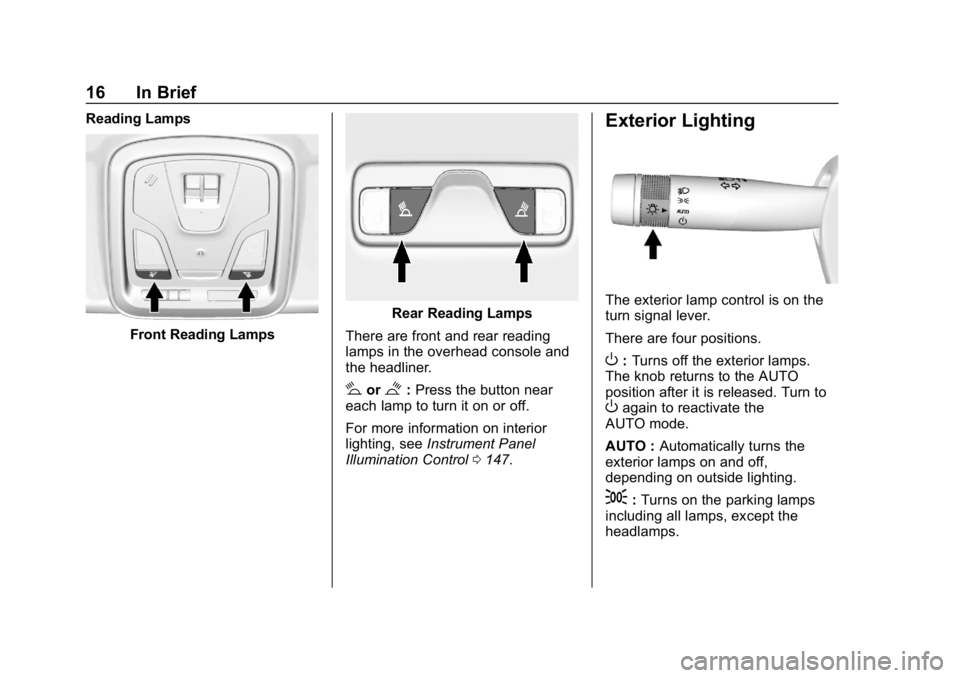 CHEVROLET IMPALA 2019 User Guide Chevrolet Impala Owner Manual (GMNA-Localizing-U.S./Canada-12146115) -
2019 - crc - 8/27/18
16 In Brief
Reading Lamps
Front Reading Lamps
Rear Reading Lamps
There are front and rear reading
lamps in t CHEVROLET IMPALA 2019 User Guide Chevrolet Impala Owner Manual (GMNA-Localizing-U.S./Canada-12146115) -
2019 - crc - 8/27/18
16 In Brief
Reading Lamps
Front Reading Lamps
Rear Reading Lamps
There are front and rear reading
lamps in t