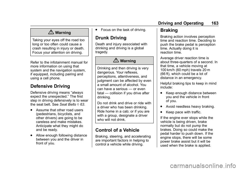 CHEVROLET IMPALA 2019 Owners Manual Chevrolet Impala Owner Manual (GMNA-Localizing-U.S./Canada-12146115) -
2019 - crc - 8/27/18
Driving and Operating 163
{Warning
Taking your eyes off the road too
long or too often could cause a
crash r CHEVROLET IMPALA 2019 Owners Manual Chevrolet Impala Owner Manual (GMNA-Localizing-U.S./Canada-12146115) -
2019 - crc - 8/27/18
Driving and Operating 163
{Warning
Taking your eyes off the road too
long or too often could cause a
crash r