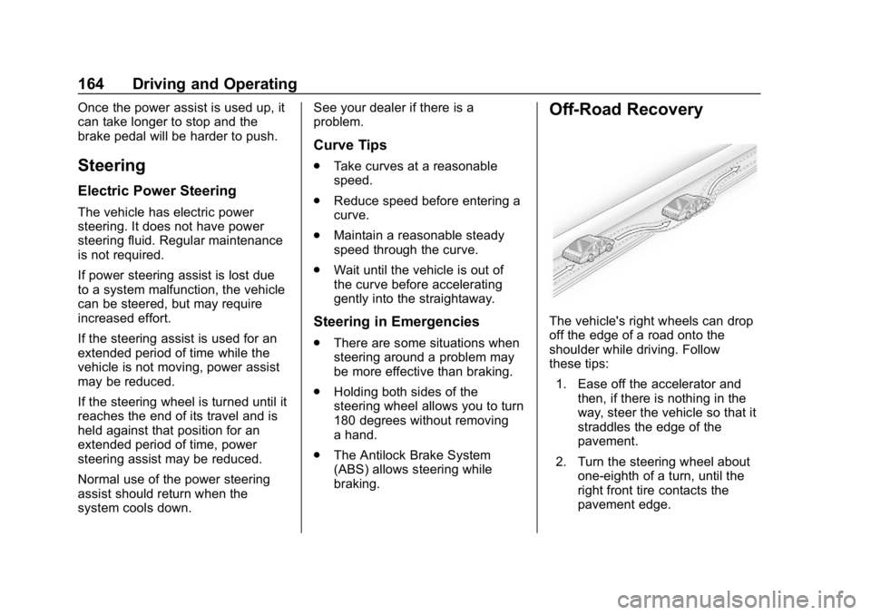 CHEVROLET IMPALA 2019 Owners Manual Chevrolet Impala Owner Manual (GMNA-Localizing-U.S./Canada-12146115) -
2019 - crc - 8/27/18
164 Driving and Operating
Once the power assist is used up, it
can take longer to stop and the
brake pedal w CHEVROLET IMPALA 2019 Owners Manual Chevrolet Impala Owner Manual (GMNA-Localizing-U.S./Canada-12146115) -
2019 - crc - 8/27/18
164 Driving and Operating
Once the power assist is used up, it
can take longer to stop and the
brake pedal w