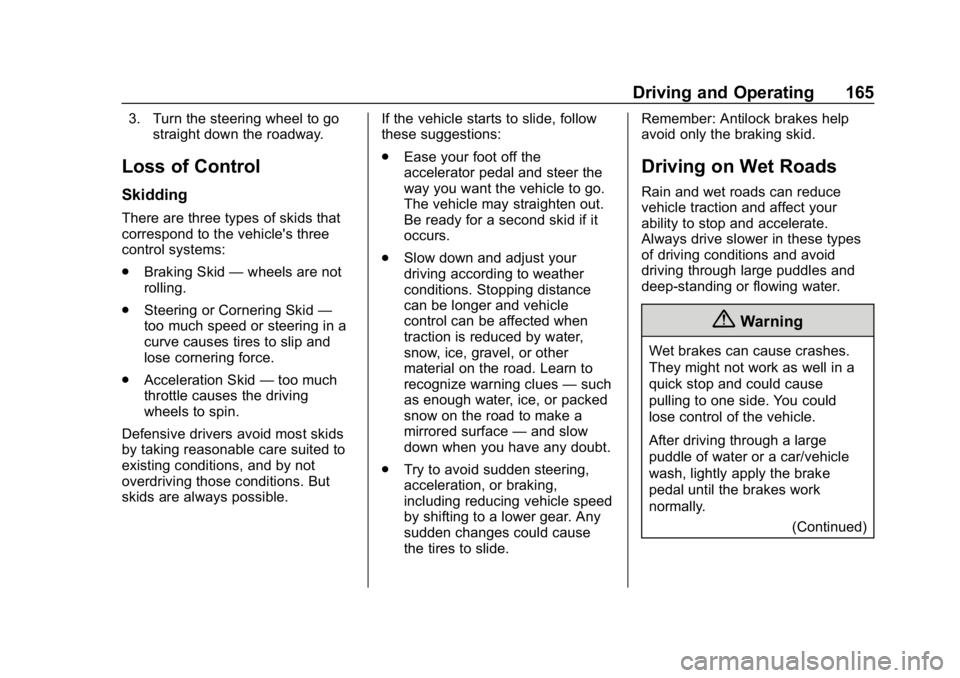 CHEVROLET IMPALA 2019  Owners Manual Chevrolet Impala Owner Manual (GMNA-Localizing-U.S./Canada-12146115) -
2019 - crc - 8/27/18
Driving and Operating 165
3. Turn the steering wheel to gostraight down the roadway.
Loss of Control
Skiddin