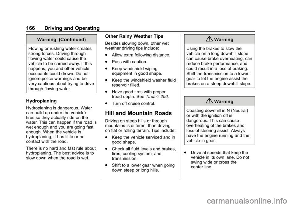 CHEVROLET IMPALA 2019  Owners Manual Chevrolet Impala Owner Manual (GMNA-Localizing-U.S./Canada-12146115) -
2019 - crc - 8/27/18
166 Driving and Operating
Warning (Continued)
Flowing or rushing water creates
strong forces. Driving throug