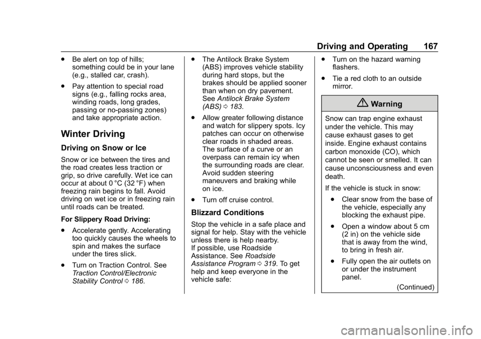 CHEVROLET IMPALA 2019 Owners Manual Chevrolet Impala Owner Manual (GMNA-Localizing-U.S./Canada-12146115) -
2019 - crc - 8/27/18
Driving and Operating 167
.Be alert on top of hills;
something could be in your lane
(e.g., stalled car, cra CHEVROLET IMPALA 2019 Owners Manual Chevrolet Impala Owner Manual (GMNA-Localizing-U.S./Canada-12146115) -
2019 - crc - 8/27/18
Driving and Operating 167
.Be alert on top of hills;
something could be in your lane
(e.g., stalled car, cra