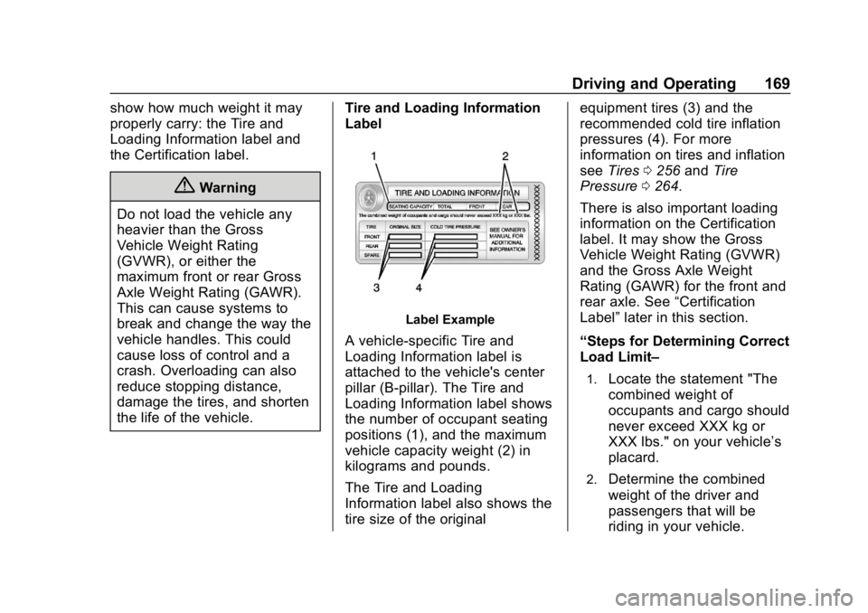 CHEVROLET IMPALA 2019  Owners Manual Chevrolet Impala Owner Manual (GMNA-Localizing-U.S./Canada-12146115) -
2019 - crc - 8/27/18
Driving and Operating 169
show how much weight it may
properly carry: the Tire and
Loading Information label