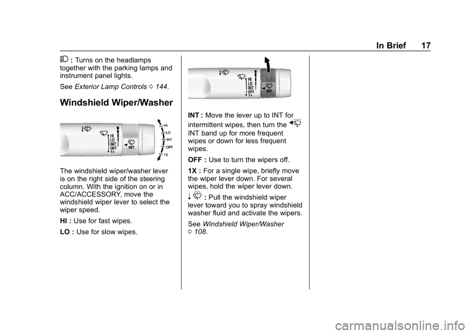 CHEVROLET IMPALA 2019  Owners Manual Chevrolet Impala Owner Manual (GMNA-Localizing-U.S./Canada-12146115) -
2019 - crc - 8/27/18
In Brief 17
2:Turns on the headlamps
together with the parking lamps and
instrument panel lights.
See Exteri