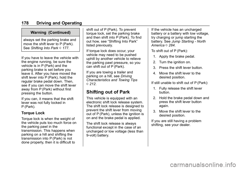 CHEVROLET IMPALA 2019 Owners Manual Chevrolet Impala Owner Manual (GMNA-Localizing-U.S./Canada-12146115) -
2019 - crc - 8/27/18
178 Driving and Operating
Warning (Continued)
always set the parking brake and
move the shift lever to P (Pa CHEVROLET IMPALA 2019 Owners Manual Chevrolet Impala Owner Manual (GMNA-Localizing-U.S./Canada-12146115) -
2019 - crc - 8/27/18
178 Driving and Operating
Warning (Continued)
always set the parking brake and
move the shift lever to P (Pa