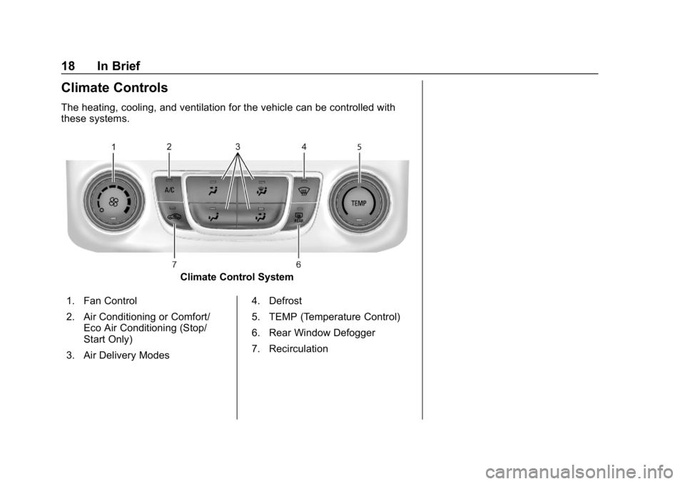 CHEVROLET IMPALA 2019  Owners Manual Chevrolet Impala Owner Manual (GMNA-Localizing-U.S./Canada-12146115) -
2019 - crc - 8/27/18
18 In Brief
Climate Controls
The heating, cooling, and ventilation for the vehicle can be controlled with
th
