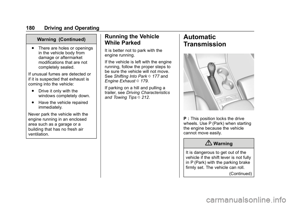 CHEVROLET IMPALA 2019  Owners Manual Chevrolet Impala Owner Manual (GMNA-Localizing-U.S./Canada-12146115) -
2019 - crc - 8/27/18
180 Driving and Operating
Warning (Continued)
.There are holes or openings
in the vehicle body from
damage o