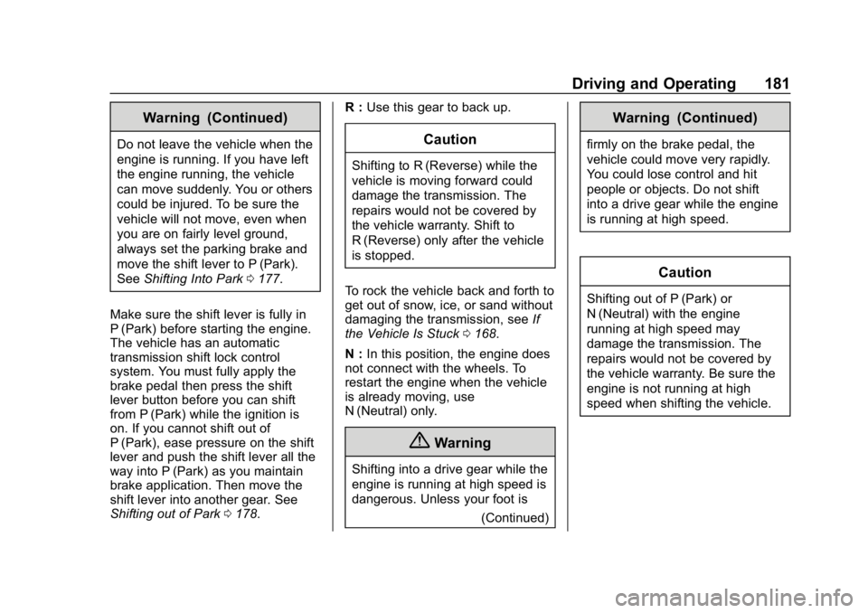 CHEVROLET IMPALA 2019 Owners Manual Chevrolet Impala Owner Manual (GMNA-Localizing-U.S./Canada-12146115) -
2019 - crc - 8/27/18
Driving and Operating 181
Warning (Continued)
Do not leave the vehicle when the
engine is running. If you ha CHEVROLET IMPALA 2019 Owners Manual Chevrolet Impala Owner Manual (GMNA-Localizing-U.S./Canada-12146115) -
2019 - crc - 8/27/18
Driving and Operating 181
Warning (Continued)
Do not leave the vehicle when the
engine is running. If you ha