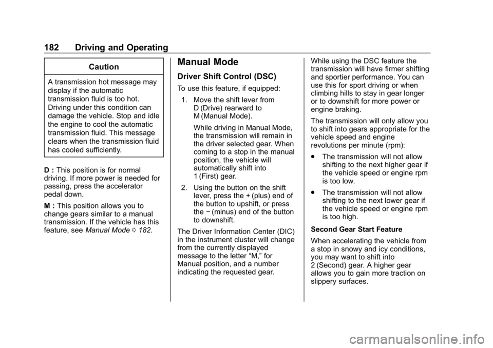 CHEVROLET IMPALA 2019  Owners Manual Chevrolet Impala Owner Manual (GMNA-Localizing-U.S./Canada-12146115) -
2019 - crc - 8/27/18
182 Driving and Operating
Caution
A transmission hot message may
display if the automatic
transmission fluid