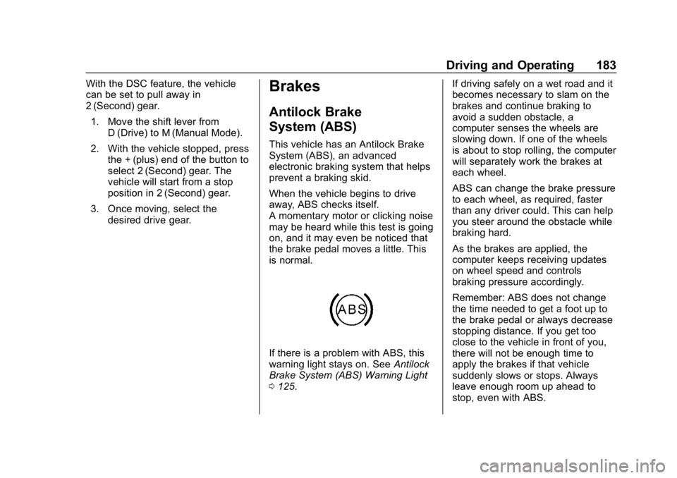 CHEVROLET IMPALA 2019  Owners Manual Chevrolet Impala Owner Manual (GMNA-Localizing-U.S./Canada-12146115) -
2019 - crc - 8/27/18
Driving and Operating 183
With the DSC feature, the vehicle
can be set to pull away in
2 (Second) gear.1. Mo