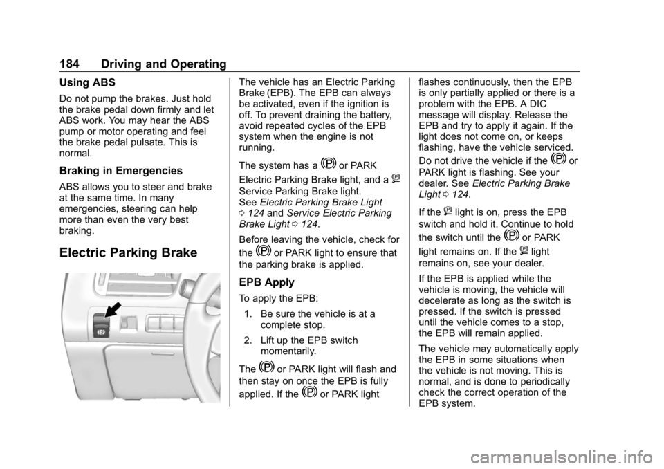 CHEVROLET IMPALA 2019  Owners Manual Chevrolet Impala Owner Manual (GMNA-Localizing-U.S./Canada-12146115) -
2019 - crc - 8/27/18
184 Driving and Operating
Using ABS
Do not pump the brakes. Just hold
the brake pedal down firmly and let
AB