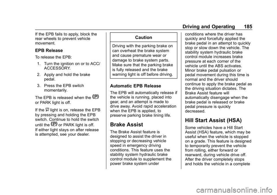 CHEVROLET IMPALA 2019  Owners Manual Chevrolet Impala Owner Manual (GMNA-Localizing-U.S./Canada-12146115) -
2019 - crc - 8/27/18
Driving and Operating 185
If the EPB fails to apply, block the
rear wheels to prevent vehicle
movement.
EPB 