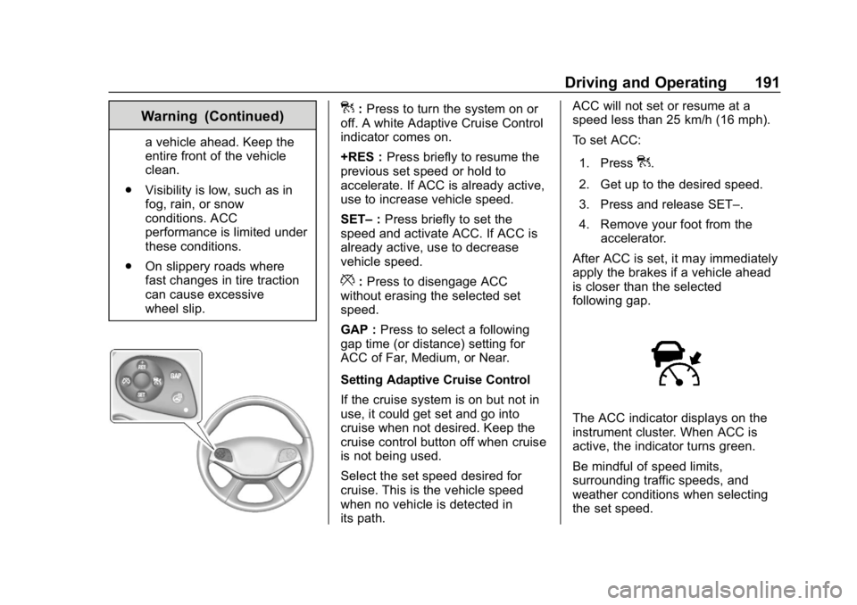 CHEVROLET IMPALA 2019 Owners Manual Chevrolet Impala Owner Manual (GMNA-Localizing-U.S./Canada-12146115) -
2019 - crc - 8/27/18
Driving and Operating 191
Warning (Continued)
a vehicle ahead. Keep the
entire front of the vehicle
clean.
. CHEVROLET IMPALA 2019 Owners Manual Chevrolet Impala Owner Manual (GMNA-Localizing-U.S./Canada-12146115) -
2019 - crc - 8/27/18
Driving and Operating 191
Warning (Continued)
a vehicle ahead. Keep the
entire front of the vehicle
clean.
.