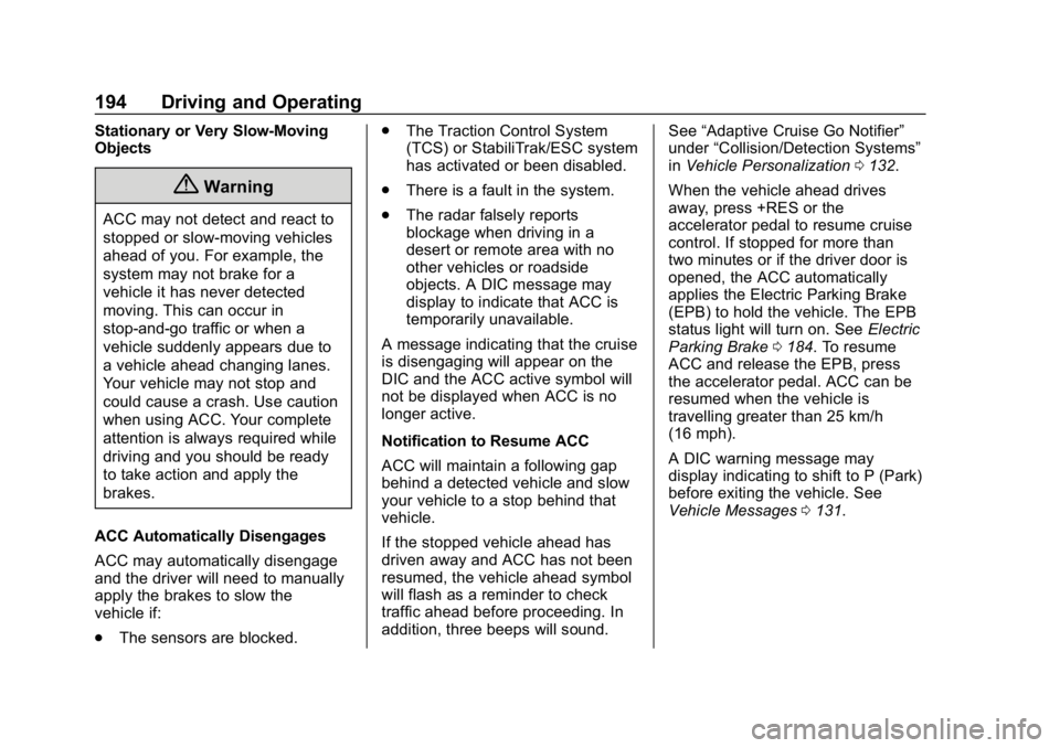 CHEVROLET IMPALA 2019 Owners Manual Chevrolet Impala Owner Manual (GMNA-Localizing-U.S./Canada-12146115) -
2019 - crc - 8/27/18
194 Driving and Operating
Stationary or Very Slow-Moving
Objects
{Warning
ACC may not detect and react to
st CHEVROLET IMPALA 2019 Owners Manual Chevrolet Impala Owner Manual (GMNA-Localizing-U.S./Canada-12146115) -
2019 - crc - 8/27/18
194 Driving and Operating
Stationary or Very Slow-Moving
Objects
{Warning
ACC may not detect and react to
st