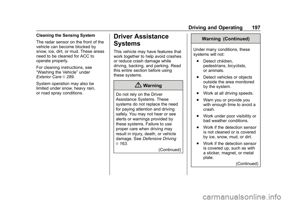 CHEVROLET IMPALA 2019 Owners Manual Chevrolet Impala Owner Manual (GMNA-Localizing-U.S./Canada-12146115) -
2019 - crc - 8/27/18
Driving and Operating 197
Cleaning the Sensing System
The radar sensor on the front of the
vehicle can becom CHEVROLET IMPALA 2019 Owners Manual Chevrolet Impala Owner Manual (GMNA-Localizing-U.S./Canada-12146115) -
2019 - crc - 8/27/18
Driving and Operating 197
Cleaning the Sensing System
The radar sensor on the front of the
vehicle can becom