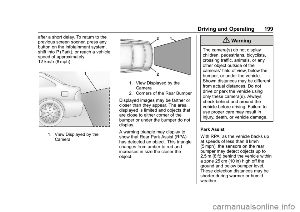 CHEVROLET IMPALA 2019 Owners Manual Chevrolet Impala Owner Manual (GMNA-Localizing-U.S./Canada-12146115) -
2019 - crc - 8/27/18
Driving and Operating 199
after a short delay. To return to the
previous screen sooner, press any
button on CHEVROLET IMPALA 2019 Owners Manual Chevrolet Impala Owner Manual (GMNA-Localizing-U.S./Canada-12146115) -
2019 - crc - 8/27/18
Driving and Operating 199
after a short delay. To return to the
previous screen sooner, press any
button on