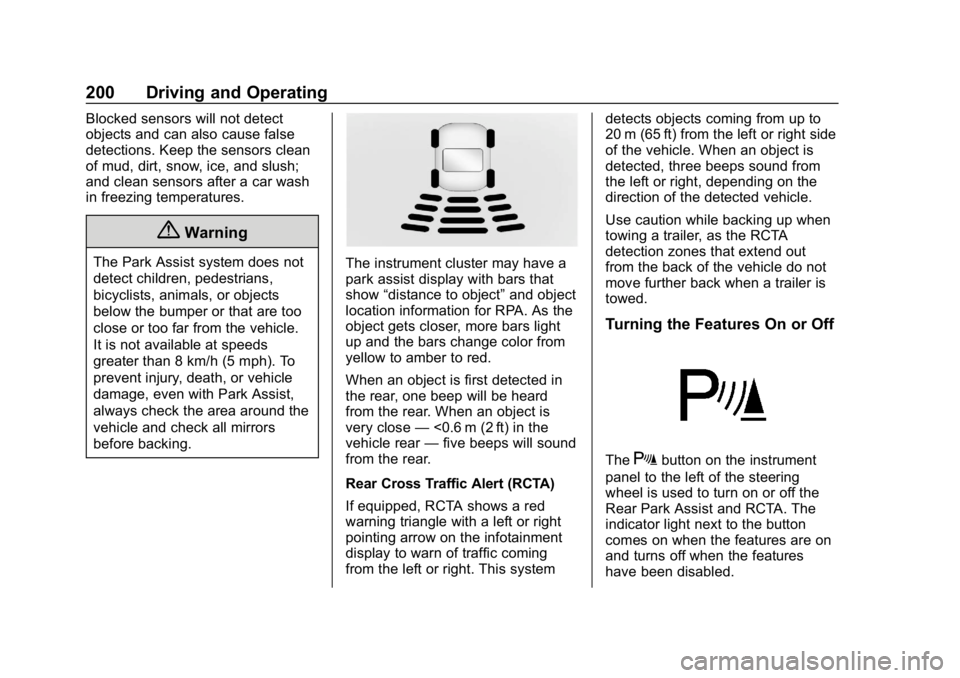 CHEVROLET IMPALA 2019  Owners Manual Chevrolet Impala Owner Manual (GMNA-Localizing-U.S./Canada-12146115) -
2019 - crc - 8/27/18
200 Driving and Operating
Blocked sensors will not detect
objects and can also cause false
detections. Keep 