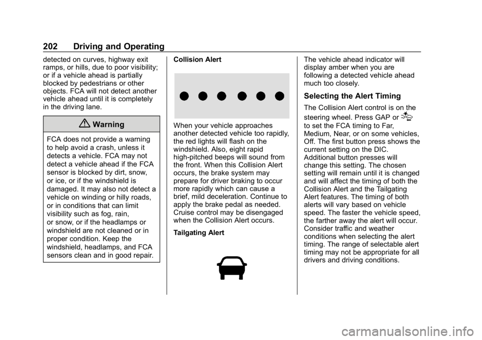 CHEVROLET IMPALA 2019  Owners Manual Chevrolet Impala Owner Manual (GMNA-Localizing-U.S./Canada-12146115) -
2019 - crc - 8/27/18
202 Driving and Operating
detected on curves, highway exit
ramps, or hills, due to poor visibility;
or if a 