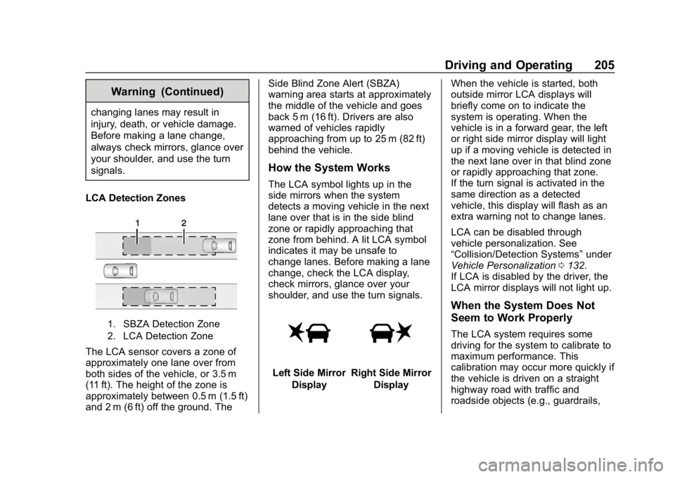 CHEVROLET IMPALA 2019 Owners Manual Chevrolet Impala Owner Manual (GMNA-Localizing-U.S./Canada-12146115) -
2019 - crc - 8/27/18
Driving and Operating 205
Warning (Continued)
changing lanes may result in
injury, death, or vehicle damage. CHEVROLET IMPALA 2019 Owners Manual Chevrolet Impala Owner Manual (GMNA-Localizing-U.S./Canada-12146115) -
2019 - crc - 8/27/18
Driving and Operating 205
Warning (Continued)
changing lanes may result in
injury, death, or vehicle damage.