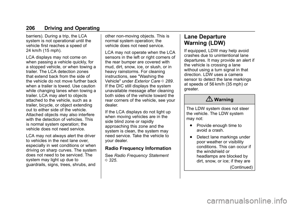 CHEVROLET IMPALA 2019 Owners Manual Chevrolet Impala Owner Manual (GMNA-Localizing-U.S./Canada-12146115) -
2019 - crc - 8/27/18
206 Driving and Operating
barriers). During a trip, the LCA
system is not operational until the
vehicle firs CHEVROLET IMPALA 2019 Owners Manual Chevrolet Impala Owner Manual (GMNA-Localizing-U.S./Canada-12146115) -
2019 - crc - 8/27/18
206 Driving and Operating
barriers). During a trip, the LCA
system is not operational until the
vehicle firs