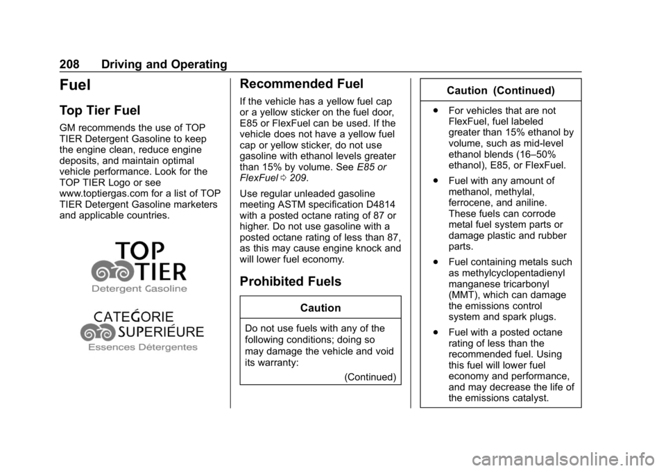 CHEVROLET IMPALA 2019 Owners Manual Chevrolet Impala Owner Manual (GMNA-Localizing-U.S./Canada-12146115) -
2019 - crc - 8/27/18
208 Driving and Operating
Fuel
Top Tier Fuel
GM recommends the use of TOP
TIER Detergent Gasoline to keep
th CHEVROLET IMPALA 2019 Owners Manual Chevrolet Impala Owner Manual (GMNA-Localizing-U.S./Canada-12146115) -
2019 - crc - 8/27/18
208 Driving and Operating
Fuel
Top Tier Fuel
GM recommends the use of TOP
TIER Detergent Gasoline to keep
th