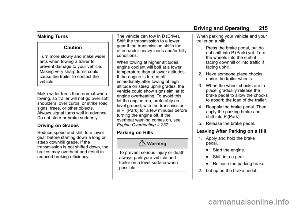 CHEVROLET IMPALA 2019 Owners Manual Chevrolet Impala Owner Manual (GMNA-Localizing-U.S./Canada-12146115) -
2019 - crc - 8/27/18
Driving and Operating 215
Making TurnsCaution
Turn more slowly and make wider
arcs when towing a trailer to
CHEVROLET IMPALA 2019 Owners Manual Chevrolet Impala Owner Manual (GMNA-Localizing-U.S./Canada-12146115) -
2019 - crc - 8/27/18
Driving and Operating 215
Making TurnsCaution
Turn more slowly and make wider
arcs when towing a trailer to