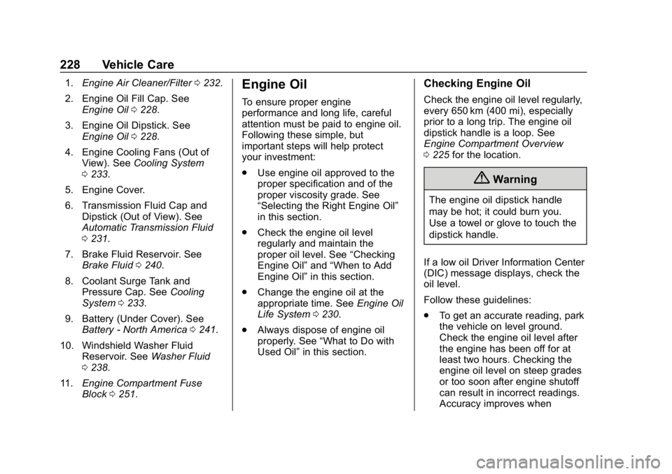 CHEVROLET IMPALA 2019 Owners Manual Chevrolet Impala Owner Manual (GMNA-Localizing-U.S./Canada-12146115) -
2019 - crc - 8/27/18
228 Vehicle Care
1.Engine Air Cleaner/Filter 0232.
2. Engine Oil Fill Cap. See Engine Oil 0228.
3. Engine Oi CHEVROLET IMPALA 2019 Owners Manual Chevrolet Impala Owner Manual (GMNA-Localizing-U.S./Canada-12146115) -
2019 - crc - 8/27/18
228 Vehicle Care
1.Engine Air Cleaner/Filter 0232.
2. Engine Oil Fill Cap. See Engine Oil 0228.
3. Engine Oi