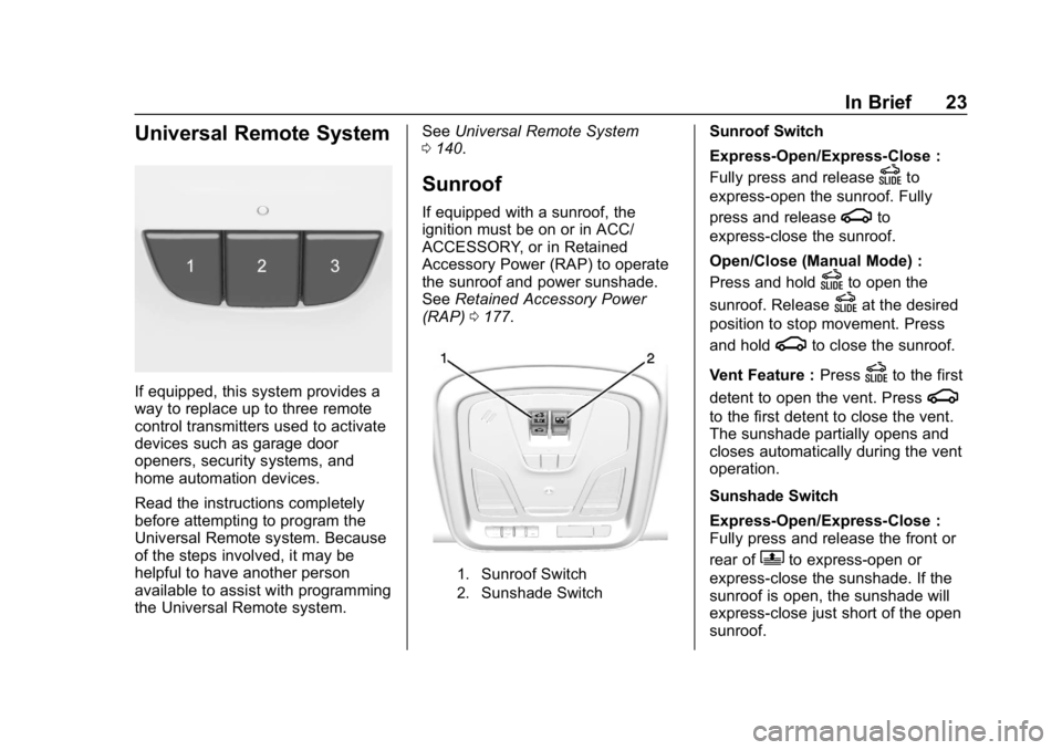 CHEVROLET IMPALA 2019 Owners Guide Chevrolet Impala Owner Manual (GMNA-Localizing-U.S./Canada-12146115) -
2019 - crc - 8/27/18
In Brief 23
Universal Remote System
If equipped, this system provides a
way to replace up to three remote
co