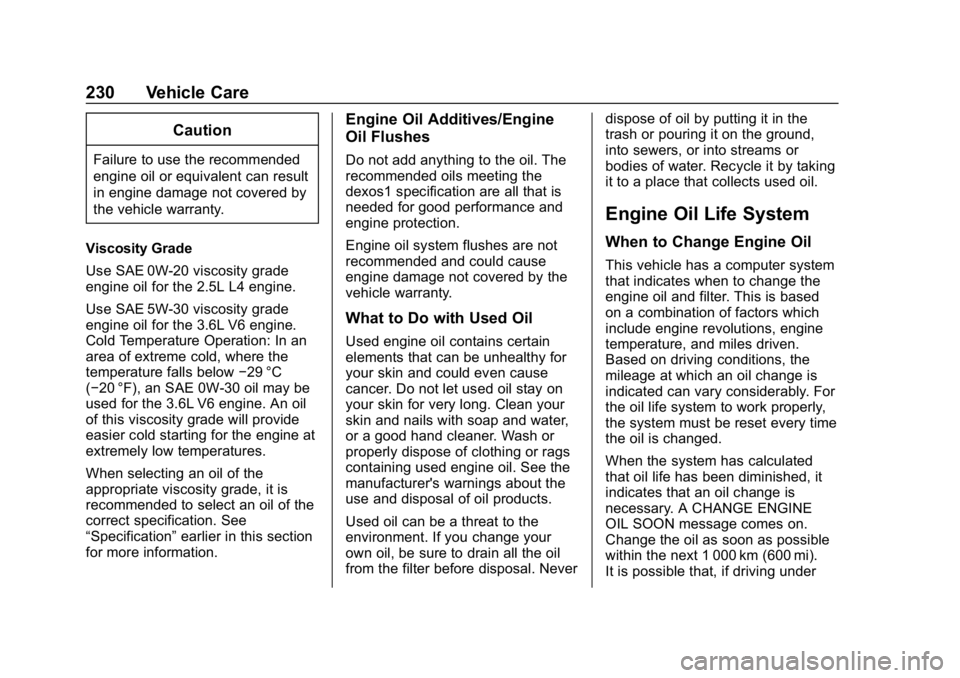 CHEVROLET IMPALA 2019 Owners Manual Chevrolet Impala Owner Manual (GMNA-Localizing-U.S./Canada-12146115) -
2019 - crc - 8/27/18
230 Vehicle Care
Caution
Failure to use the recommended
engine oil or equivalent can result
in engine damage CHEVROLET IMPALA 2019 Owners Manual Chevrolet Impala Owner Manual (GMNA-Localizing-U.S./Canada-12146115) -
2019 - crc - 8/27/18
230 Vehicle Care
Caution
Failure to use the recommended
engine oil or equivalent can result
in engine damage