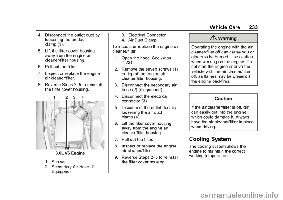 CHEVROLET IMPALA 2019 Owners Manual Chevrolet Impala Owner Manual (GMNA-Localizing-U.S./Canada-12146115) -
2019 - crc - 8/27/18
Vehicle Care 233
4. Disconnect the outlet duct byloosening the air duct
clamp (3).
5. Lift the filter cover CHEVROLET IMPALA 2019 Owners Manual Chevrolet Impala Owner Manual (GMNA-Localizing-U.S./Canada-12146115) -
2019 - crc - 8/27/18
Vehicle Care 233
4. Disconnect the outlet duct byloosening the air duct
clamp (3).
5. Lift the filter cover