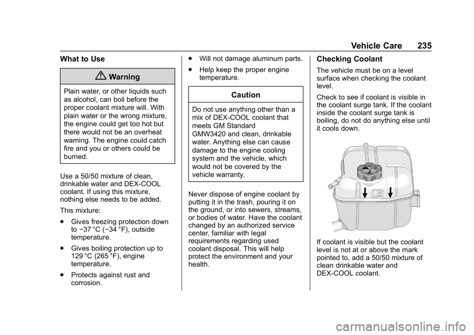 CHEVROLET IMPALA 2019 Owners Manual Chevrolet Impala Owner Manual (GMNA-Localizing-U.S./Canada-12146115) -
2019 - crc - 8/27/18
Vehicle Care 235
What to Use
{Warning
Plain water, or other liquids such
as alcohol, can boil before the
pro CHEVROLET IMPALA 2019 Owners Manual Chevrolet Impala Owner Manual (GMNA-Localizing-U.S./Canada-12146115) -
2019 - crc - 8/27/18
Vehicle Care 235
What to Use
{Warning
Plain water, or other liquids such
as alcohol, can boil before the
pro