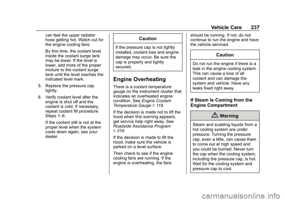 CHEVROLET IMPALA 2019 Owners Manual Chevrolet Impala Owner Manual (GMNA-Localizing-U.S./Canada-12146115) -
2019 - crc - 8/27/18
Vehicle Care 237
can feel the upper radiator
hose getting hot. Watch out for
the engine cooling fans.
By thi CHEVROLET IMPALA 2019 Owners Manual Chevrolet Impala Owner Manual (GMNA-Localizing-U.S./Canada-12146115) -
2019 - crc - 8/27/18
Vehicle Care 237
can feel the upper radiator
hose getting hot. Watch out for
the engine cooling fans.
By thi