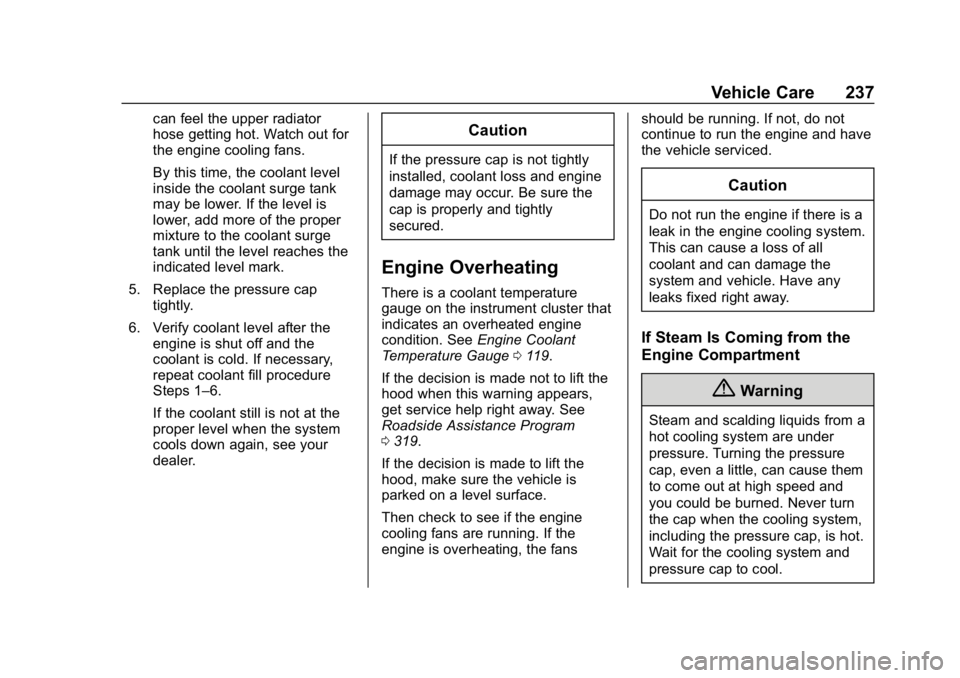 CHEVROLET IMPALA 2019  Owners Manual Chevrolet Impala Owner Manual (GMNA-Localizing-U.S./Canada-12146115) -
2019 - crc - 8/27/18
Vehicle Care 237
can feel the upper radiator
hose getting hot. Watch out for
the engine cooling fans.
By thi