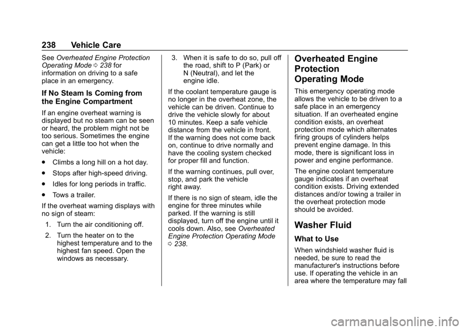 CHEVROLET IMPALA 2019  Owners Manual Chevrolet Impala Owner Manual (GMNA-Localizing-U.S./Canada-12146115) -
2019 - crc - 8/27/18
238 Vehicle Care
SeeOverheated Engine Protection
Operating Mode 0238 for
information on driving to a safe
pl