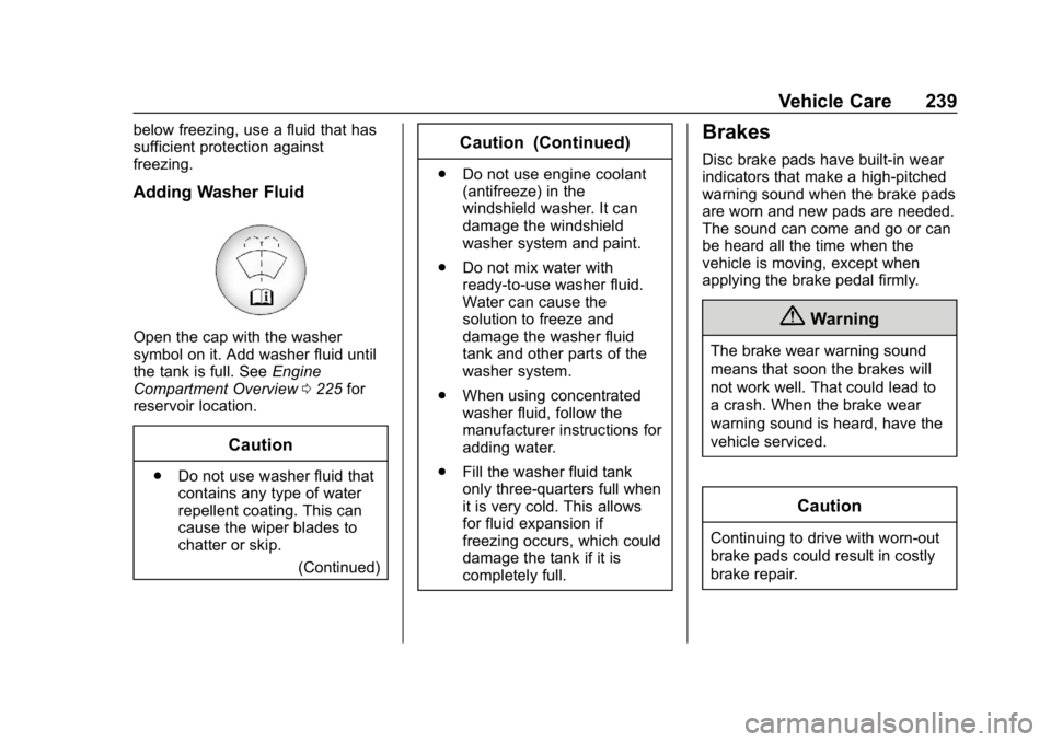 CHEVROLET IMPALA 2019  Owners Manual Chevrolet Impala Owner Manual (GMNA-Localizing-U.S./Canada-12146115) -
2019 - crc - 8/27/18
Vehicle Care 239
below freezing, use a fluid that has
sufficient protection against
freezing.
Adding Washer 