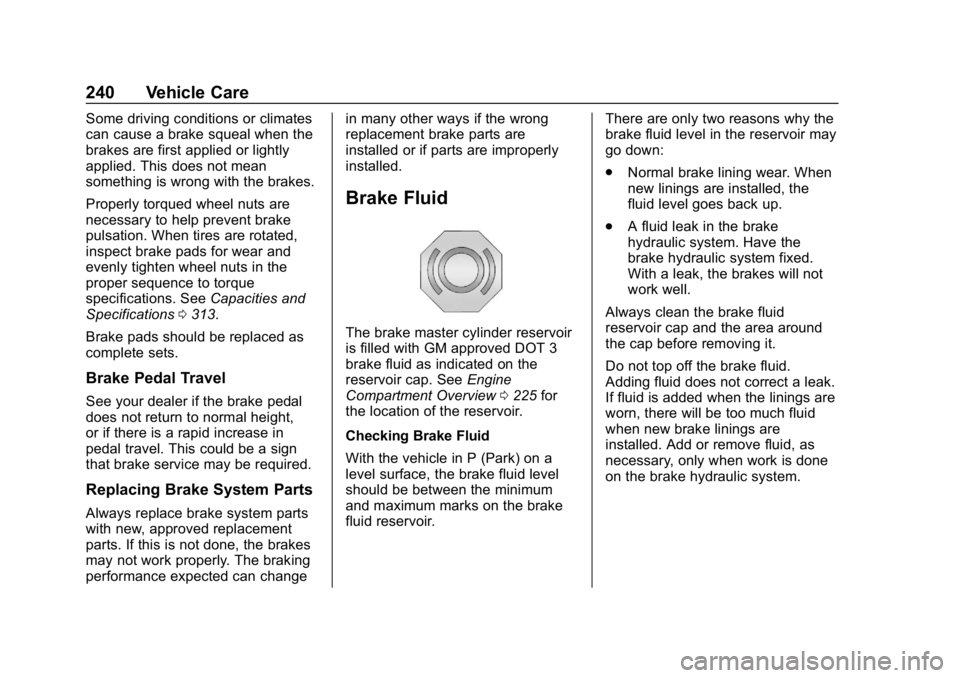 CHEVROLET IMPALA 2019  Owners Manual Chevrolet Impala Owner Manual (GMNA-Localizing-U.S./Canada-12146115) -
2019 - crc - 8/27/18
240 Vehicle Care
Some driving conditions or climates
can cause a brake squeal when the
brakes are first appl