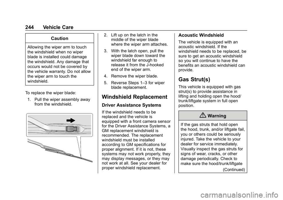 CHEVROLET IMPALA 2019 Owners Manual Chevrolet Impala Owner Manual (GMNA-Localizing-U.S./Canada-12146115) -
2019 - crc - 8/27/18
244 Vehicle Care
Caution
Allowing the wiper arm to touch
the windshield when no wiper
blade is installed cou CHEVROLET IMPALA 2019 Owners Manual Chevrolet Impala Owner Manual (GMNA-Localizing-U.S./Canada-12146115) -
2019 - crc - 8/27/18
244 Vehicle Care
Caution
Allowing the wiper arm to touch
the windshield when no wiper
blade is installed cou