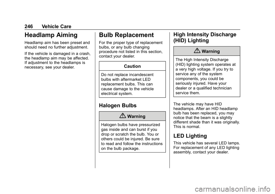 CHEVROLET IMPALA 2019  Owners Manual Chevrolet Impala Owner Manual (GMNA-Localizing-U.S./Canada-12146115) -
2019 - crc - 8/27/18
246 Vehicle Care
Headlamp Aiming
Headlamp aim has been preset and
should need no further adjustment.
If the 