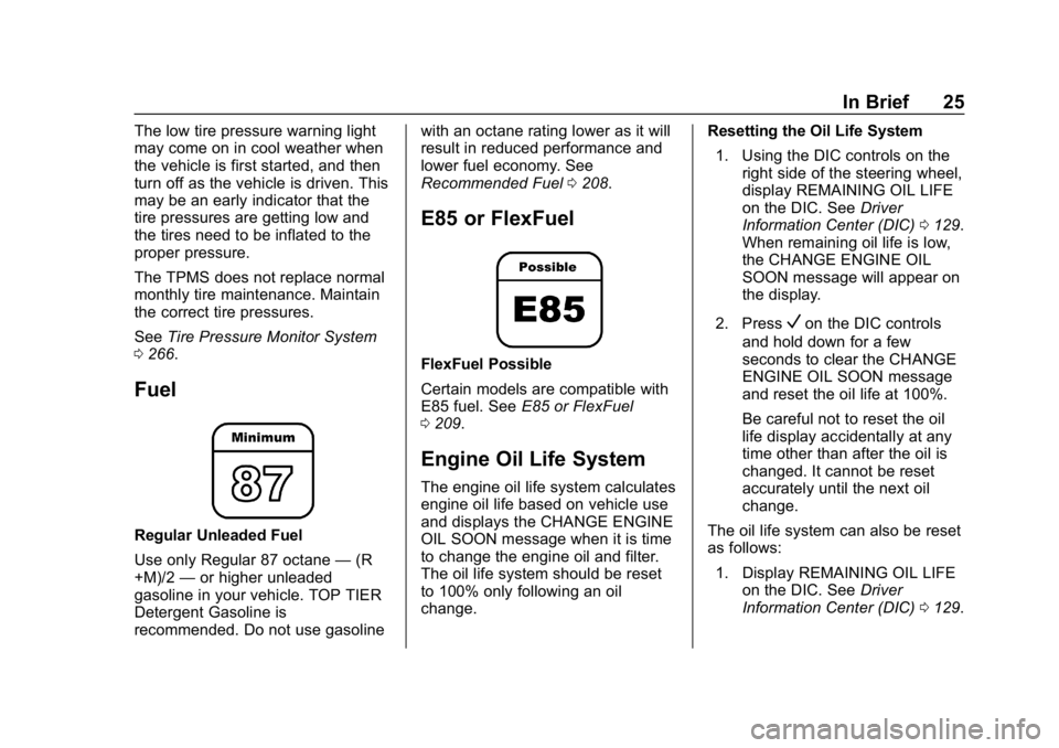 CHEVROLET IMPALA 2019  Owners Manual Chevrolet Impala Owner Manual (GMNA-Localizing-U.S./Canada-12146115) -
2019 - crc - 8/27/18
In Brief 25
The low tire pressure warning light
may come on in cool weather when
the vehicle is first starte