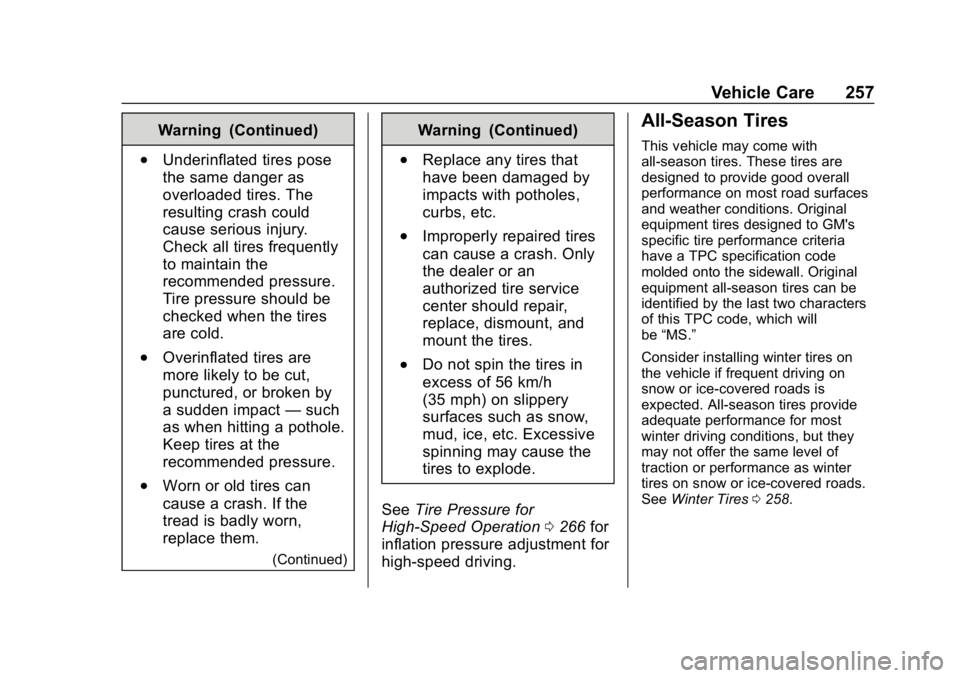 CHEVROLET IMPALA 2019 Owners Manual Chevrolet Impala Owner Manual (GMNA-Localizing-U.S./Canada-12146115) -
2019 - crc - 8/27/18
Vehicle Care 257
Warning (Continued)
.Underinflated tires pose
the same danger as
overloaded tires. The
resu CHEVROLET IMPALA 2019 Owners Manual Chevrolet Impala Owner Manual (GMNA-Localizing-U.S./Canada-12146115) -
2019 - crc - 8/27/18
Vehicle Care 257
Warning (Continued)
.Underinflated tires pose
the same danger as
overloaded tires. The
resu